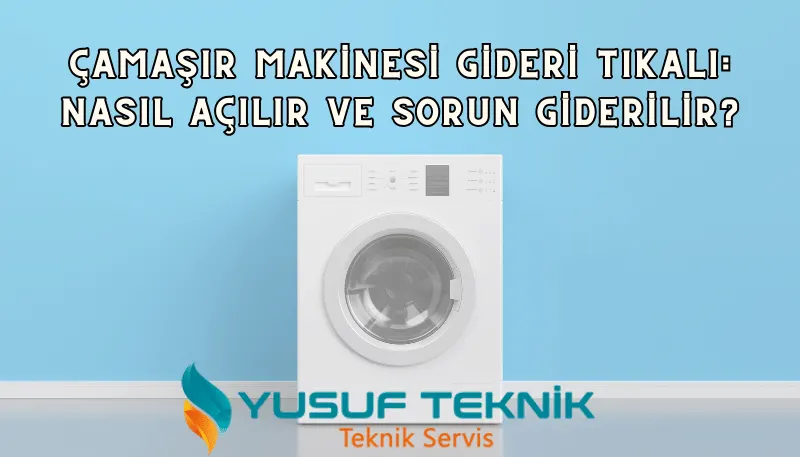 Çamaşır Makinesi Gideri Tıkalı: Nasıl Açılır ve Sorun Giderilir? — Yusuf Teknik Blog