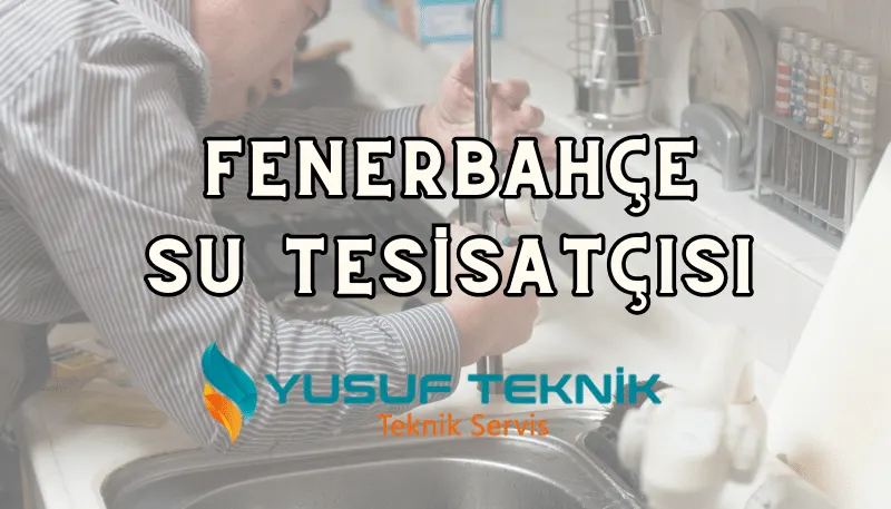 Su Tesisatçısı Fenerbahçe: 7/24 Nöbetçi Tesisatçı — Yusuf Teknik Blog