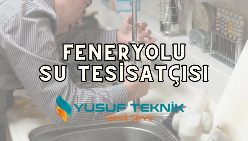 Feneryolu Su Tesisatçısı: 7/24 Nöbetçi Tesisatçı — Yusuf Teknik Blog